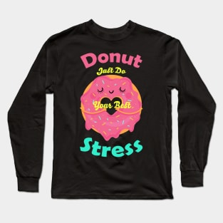 Donut Stress Just Do Your Best Long Sleeve T-Shirt